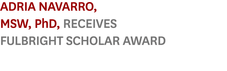 Adria Navarro, MSW, PhD, Receives Fulbright Scholar Award