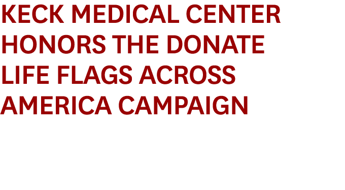 Keck Medical Center Honors The Donate Life Flags Across America Campaign