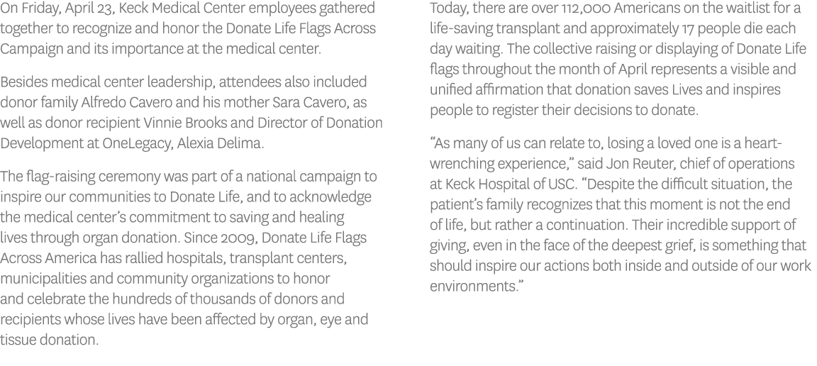 On Friday, April 23, Keck Medical Center employees gathered together to recognize and honor the Donate Life Flags Acr   