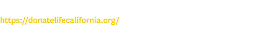 For more information about the Donate Life campaign, please visit https:  donatelifecalifornia org 