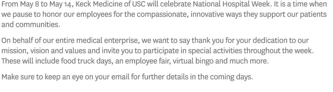 From May 8 to May 14, Keck Medicine of USC will celebrate National Hospital Week  It is a time when we pause to honor   