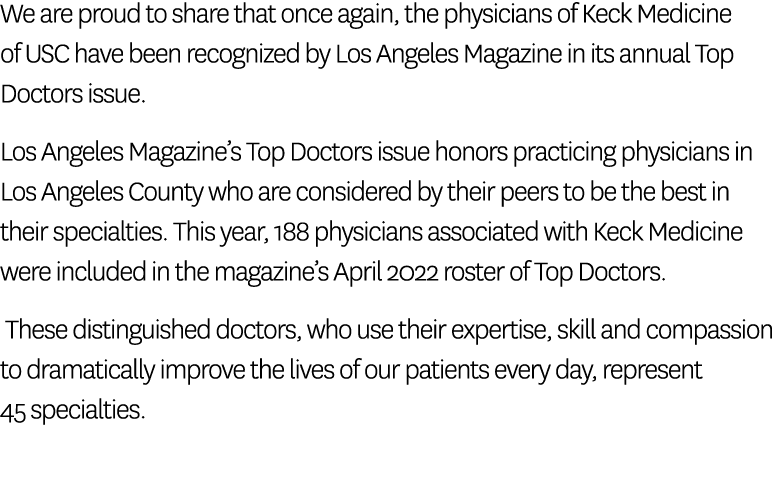 We are proud to share that once again, the physicians of Keck Medicine of USC have been recognized by Los Angeles Mag   