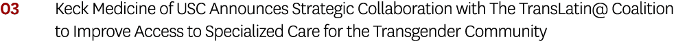 03 Keck Medicine of USC Announces Strategic Collaboration with The TransLatin  Coalition to Improve Access to Special   