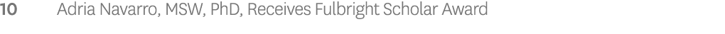 10 Adria Navarro, MSW, PhD, Receives Fulbright Scholar Award 