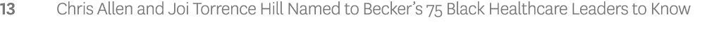 13 Chris Allen and Joi Torrence Hill Named to Becker s 75 Black Healthcare Leaders to Know