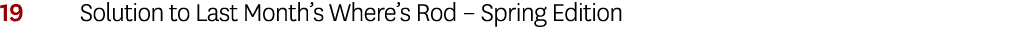 19 Solution to Last Month s Where s Rod   Spring Edition 