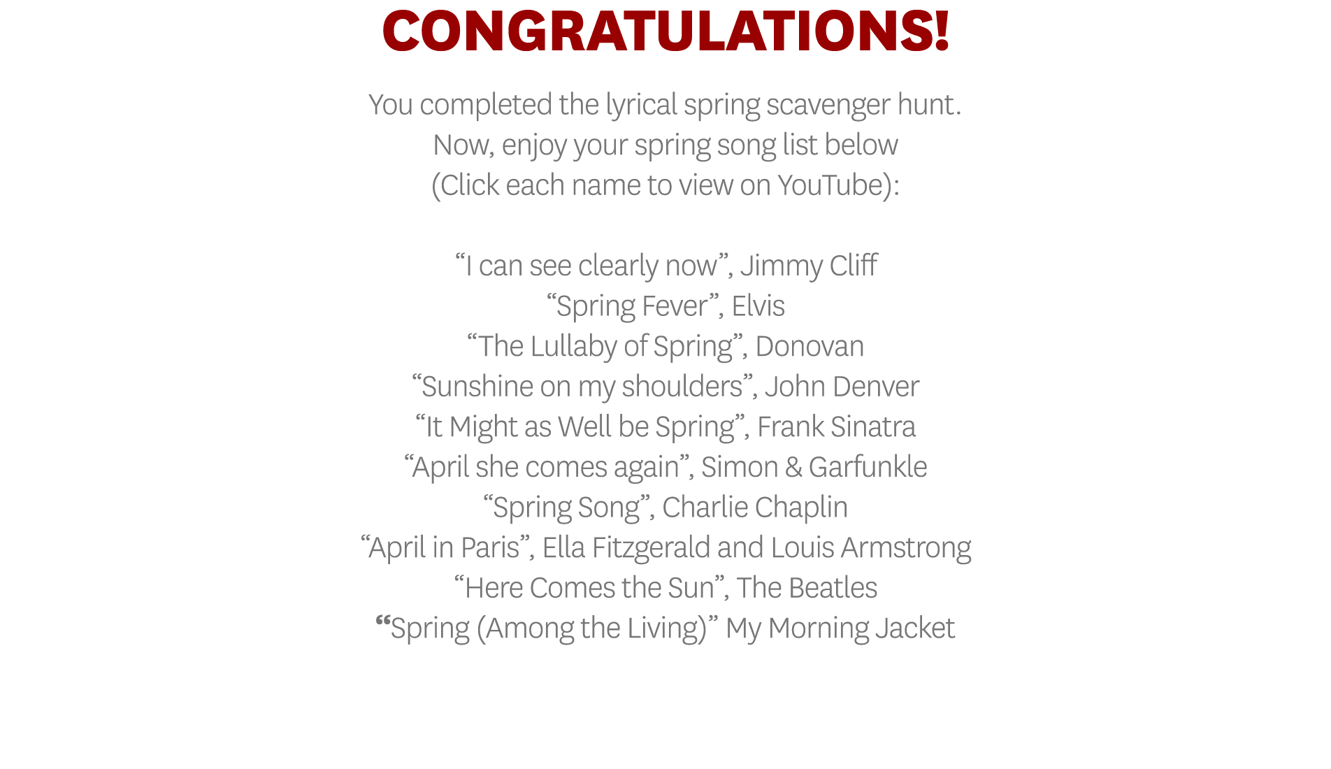 CONGRATULATIONS  You completed the lyrical spring scavenger hunt  Now, enjoy your spring song list below (Click each    