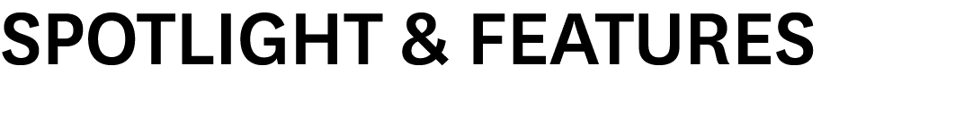 SPOTLIGHT & FEATURES