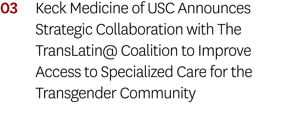 03 Keck Medicine of USC Announces Strategic Collaboration with The TransLatin  Coalition to Improve Access to Special   