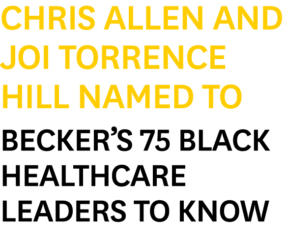 Chris Allen and Joi Torrence Hill Named to Becker s 75 Black Healthcare Leaders to Know
