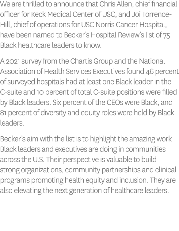 We are thrilled to announce that Chris Allen, chief financial officer for Keck Medical Center of USC, and Joi Torrenc   