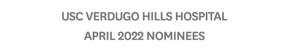 USC Verdugo Hills Hospital April 2022 Nominees
