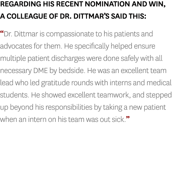 Regarding his recent nomination and win, a colleague of Dr  Dittmar s said this:  Dr  Dittmar is compassionate to his   