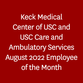 Keck Medical Center of USC and USC Care and Ambulatory Services August 2022 Employee of the Month