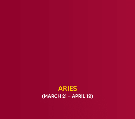 Aries (March 21 – April 19)