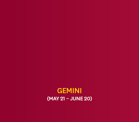 Gemini (May 21 – June 20)
