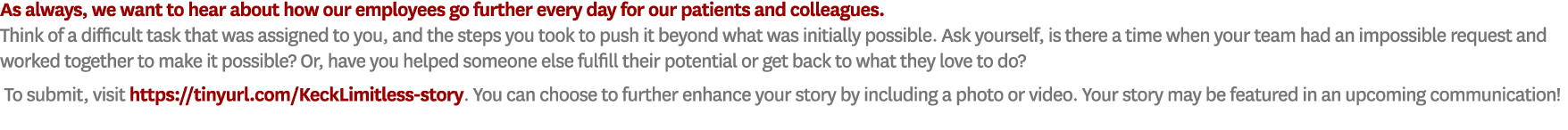 As always, we want to hear about how our employees go further every day for our patients and colleagues. Think of a d...