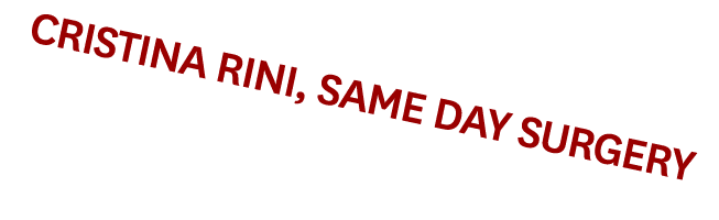 Cristina Rini, Same Day Surgery 