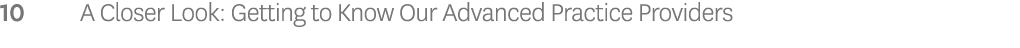 10 A Closer Look: Getting to Know Our Advanced Practice Providers