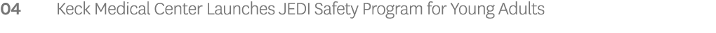04 Keck Medical Center Launches JEDI Safety Program for Young Adults