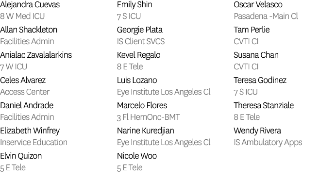 Alejandra Cuevas 8 W Med ICU Allan Shackleton Facilities Admin Anialac Zavalalarkins 7 W ICU Celes Alvarez Access Cen...