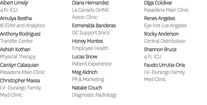 Albert Umeljr 4 FL ICU Amulya Bestha IS EDW and Analytics Anthony Rodriguez Transfer Center Ashish Kothari Physical T...