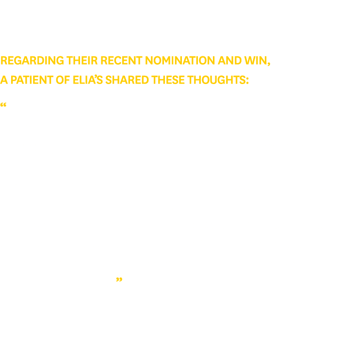 Regarding their recent nomination and win, a patient of Elia’s shared these thoughts: “From the first day of pre op l...