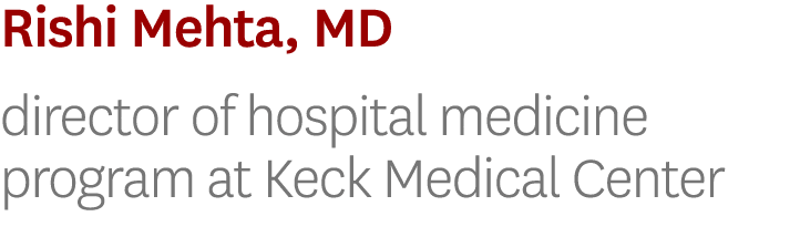 Rishi Mehta, MD director of hospital medicine program at Keck Medical Center