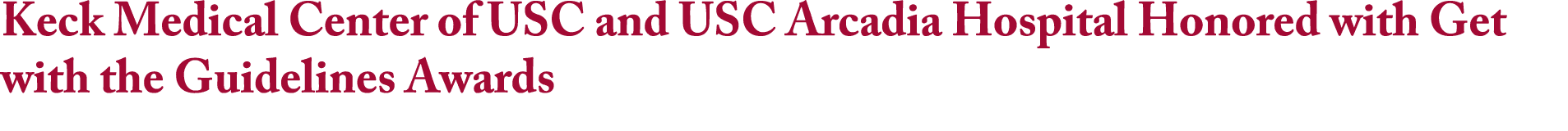 Keck Medical Center of USC and USC Arcadia Hospital Honored with Get with the Guidelines Awards