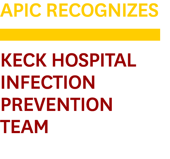 APIC Recognizes ￼ Keck Hospital Infection Prevention Team