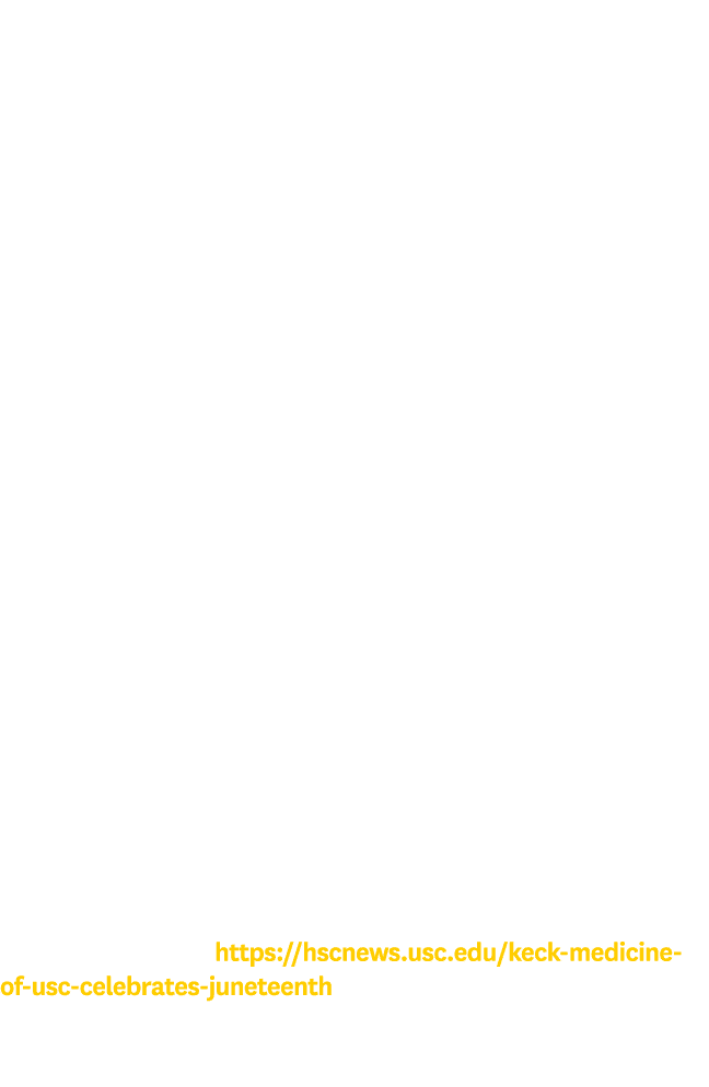 In honor of the Juneteenth holiday, Keck Medicine of USC organized a number of events to commemorate the emancipation...