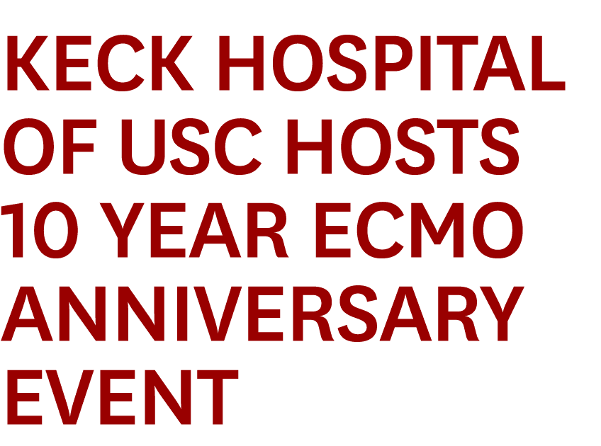 Keck Hospital of USC Hosts 10 Year ECMO Anniversary Event
