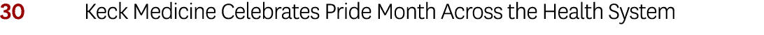 30 Keck Medicine Celebrates Pride Month Across the Health System