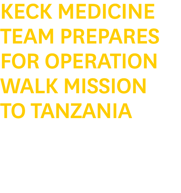 Keck Medicine Team Prepares for Operation Walk Mission to Tanzania