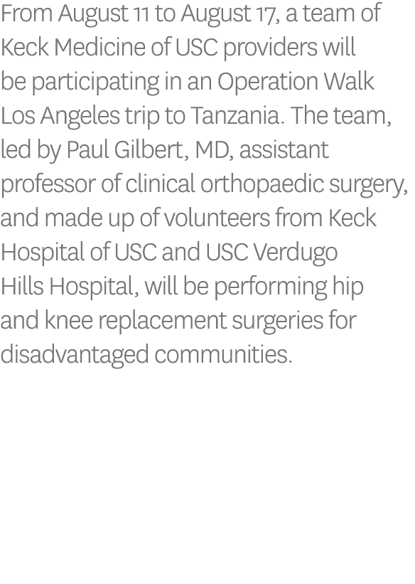 From August 11 to August 17, a team of Keck Medicine of USC providers will be participating in an Operation Walk Los ...