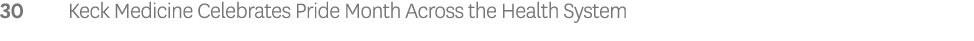 30 Keck Medicine Celebrates Pride Month Across the Health System