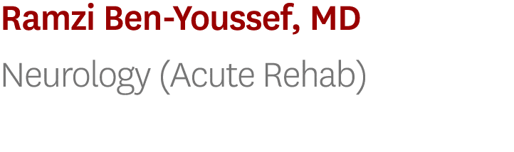 Ramzi Ben Youssef, MD Neurology (Acute Rehab)