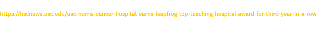 To learn more, visit https://hscnews.usc.edu/usc norris cancer hospital earns leapfrog top teaching hospital award fo...