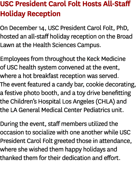 USC President Carol Folt Hosts All Staff Holiday Reception On December 14, USC President Carol Folt, PhD, hosted an a...