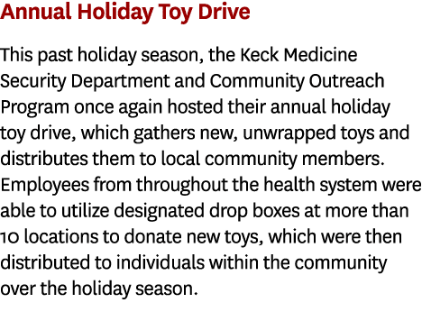 Annual Holiday Toy Drive This past holiday season, the Keck Medicine Security Department and Community Outreach Progr...