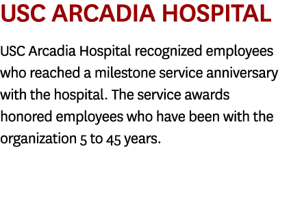 USC Arcadia Hospital USC Arcadia Hospital recognized employees who reached a milestone service anniversary with the h...