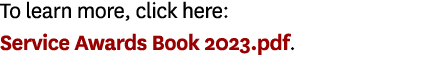 To learn more, click here: Service Awards Book 2023.pdf. 