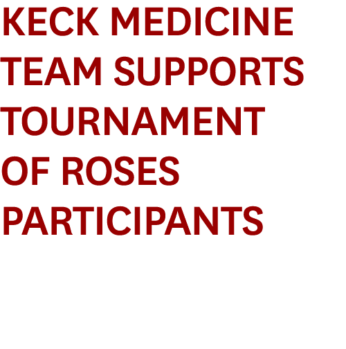 Keck Medicine Team Supports Tournament of Roses Participants