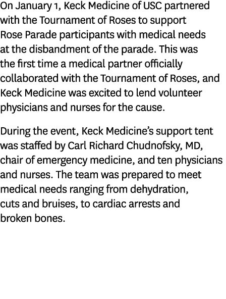 On January 1, Keck Medicine of USC partnered with the Tournament of Roses to support Rose Parade participants with me...