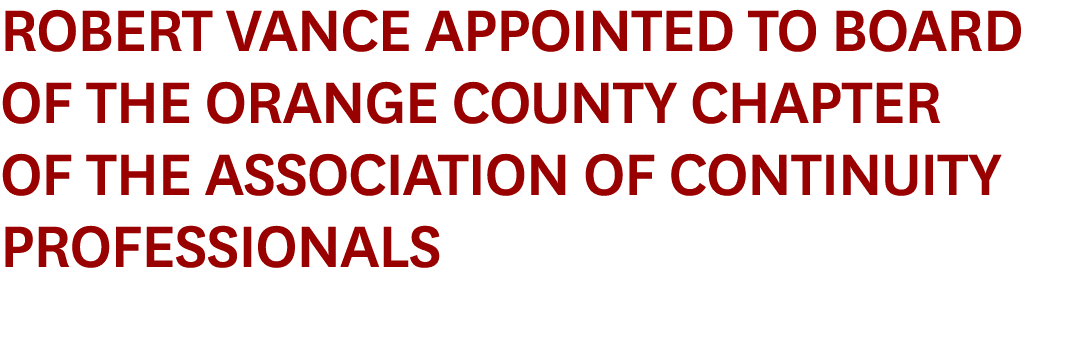 Robert Vance Appointed to Board of the Orange County Chapter of the Association of Continuity Professionals