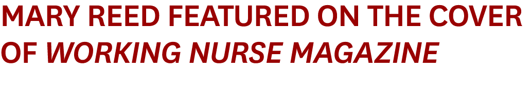 Mary Reed Featured on the Cover of Working Nurse Magazine