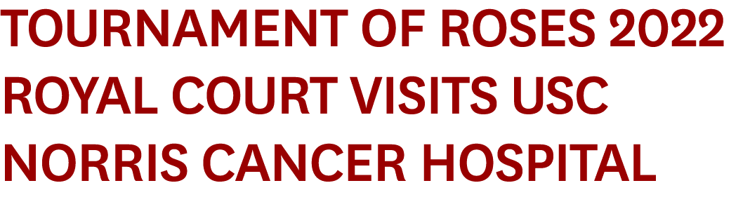 Tournament of Roses 2022 Royal Court Visits USC Norris Cancer Hospital