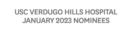 USC Verdugo Hills Hospital January 2023 Nominees