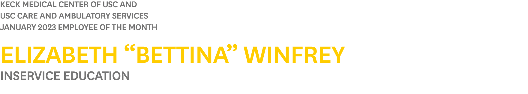 Keck Medical Center of USC and USC Care and Ambulatory Services JANUARY 2023 Employee of the Month Elizabeth “Bettina...