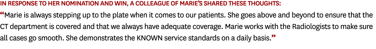 In response to her nomination and win, a colleague of Marie’s shared these thoughts: “Marie is always stepping up to ...